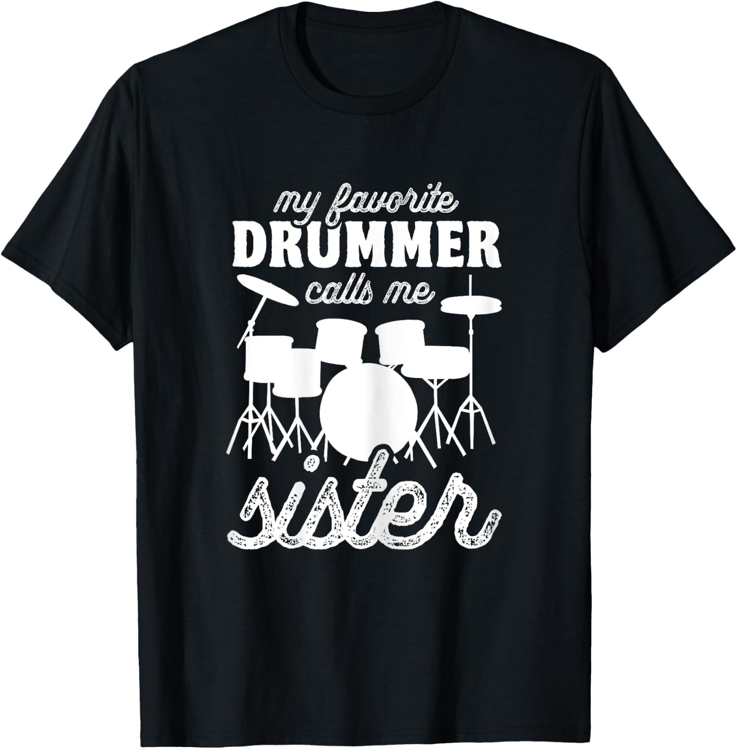 My Favorite Drummer Calls Me Sister - Funny Drums Sis T-Shirt - T-Shirt | Black