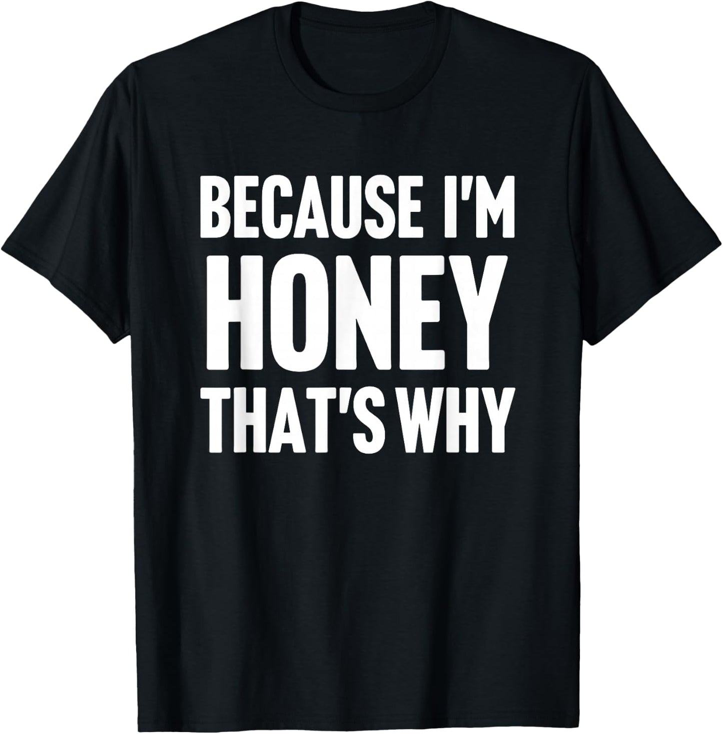 Because I'm Honey That's Why Am Personalized Name T-Shirt - T-Shirt | Black