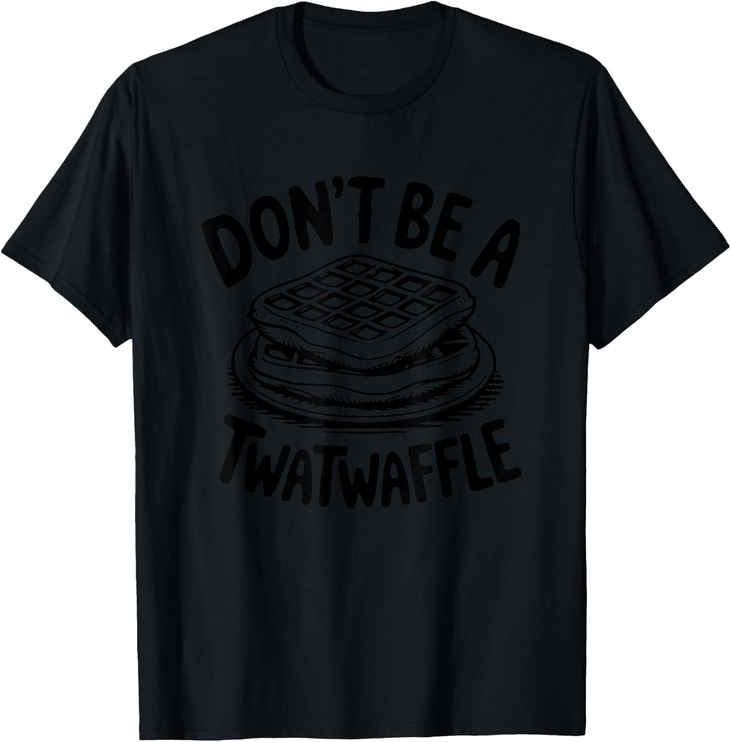 Don't Be A Twatwaffle Funny Quirky Humor T-Shirt - T-Shirt | Black