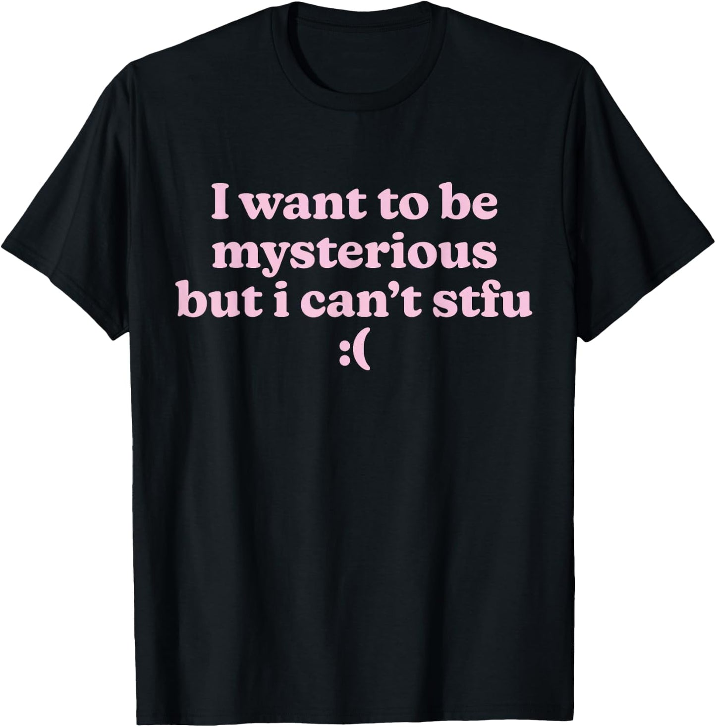 Funny Slogan I Want To Be Mysterious But I Can't STFU Y2K , Black, S T-Shirt - T-Shirt | Black