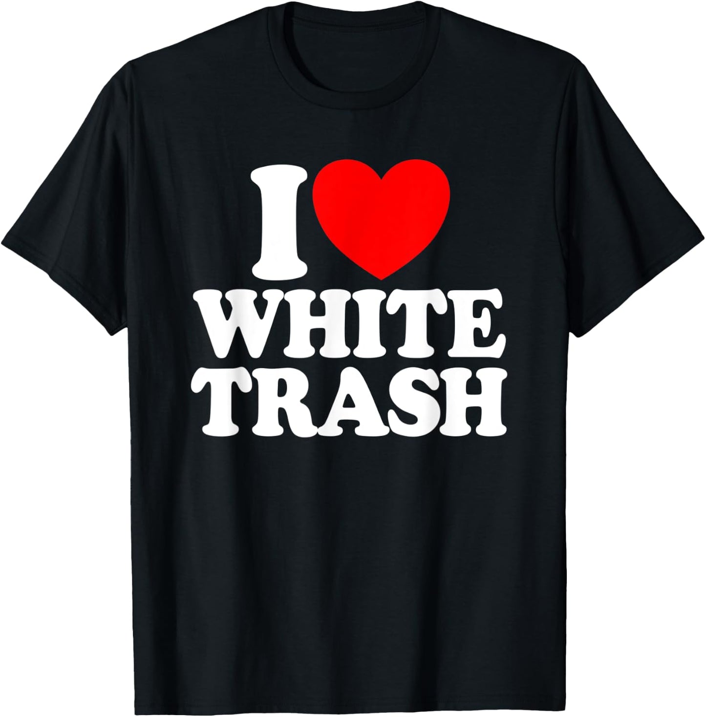 I Love White Trash Funny Redneck I Heart White Trash T-Shirt - T-Shirt | Black