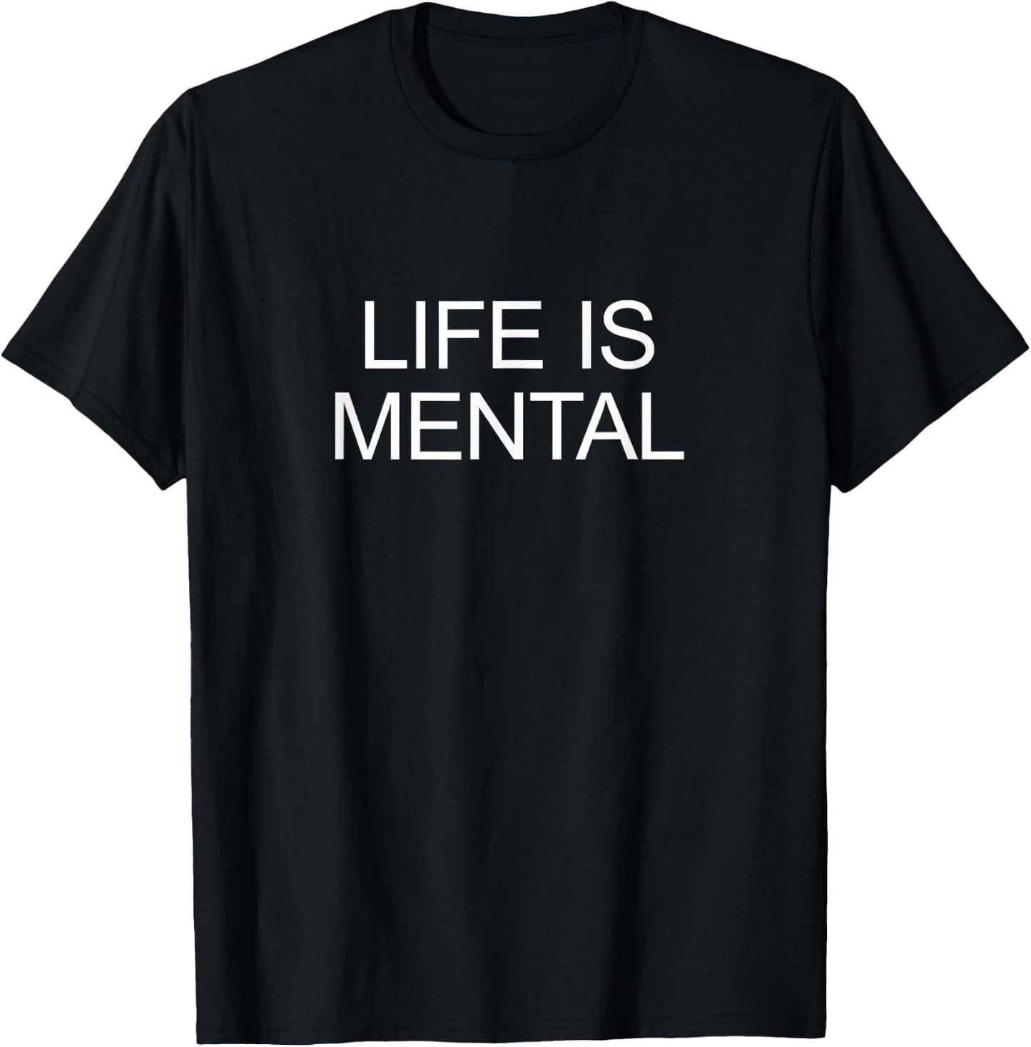 Life Is Mental T-Shirt - T-Shirt | Black