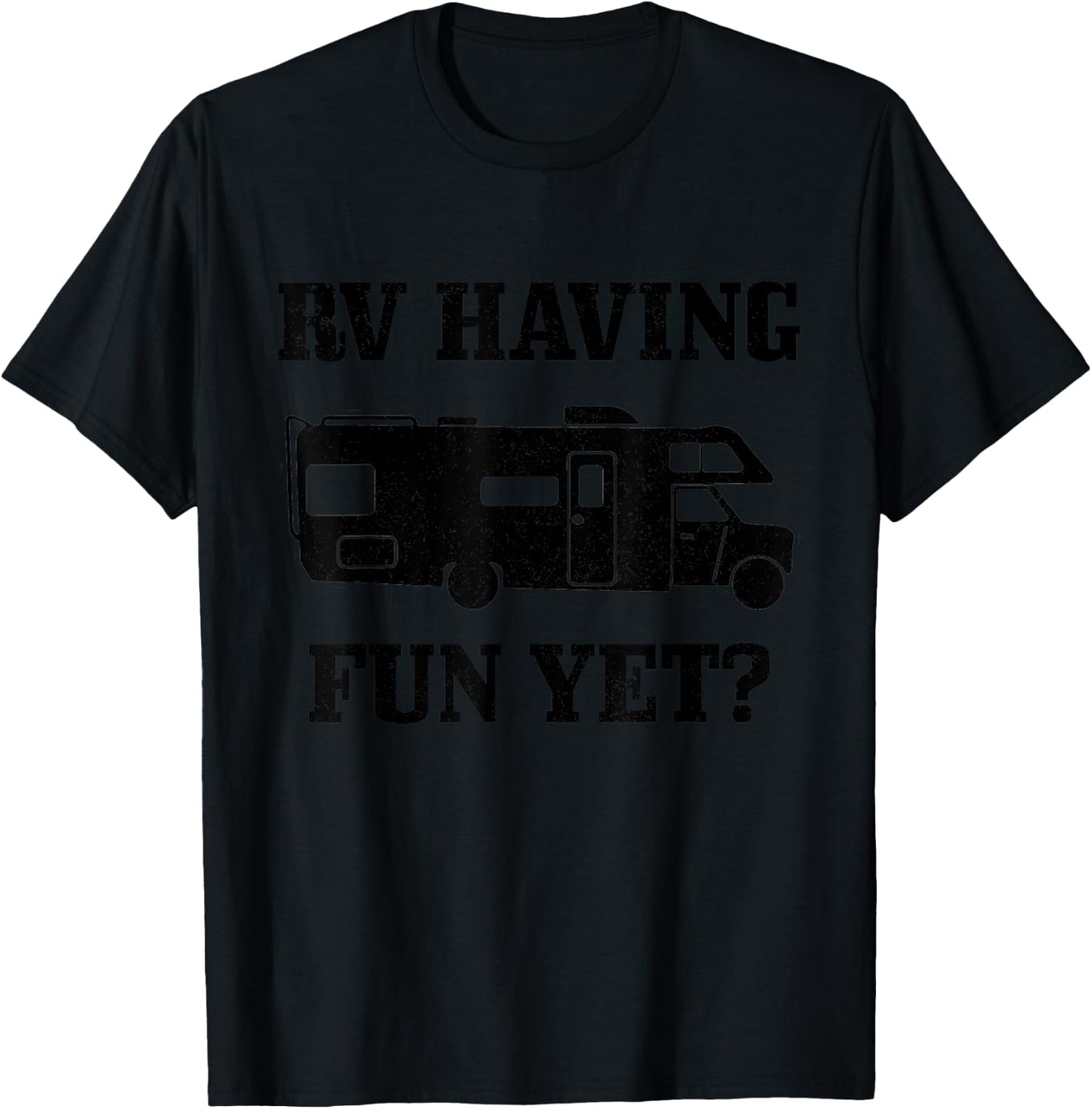 RV Having Funy Yet? Funny Road Trip Camping Camper Gift T-Shirt - T-Shirt | Black