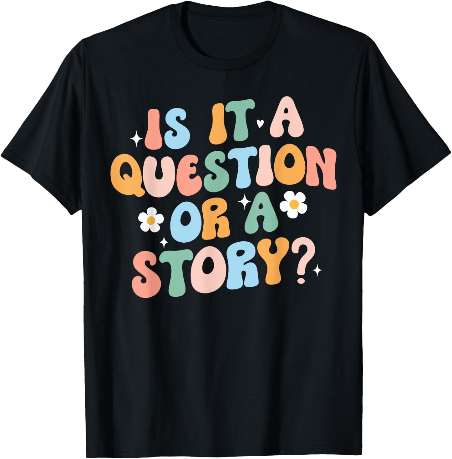 Is It A Question Or Story Funny Early Childhood Teacher Cute Women T-Shirt - T-Shirt | Black