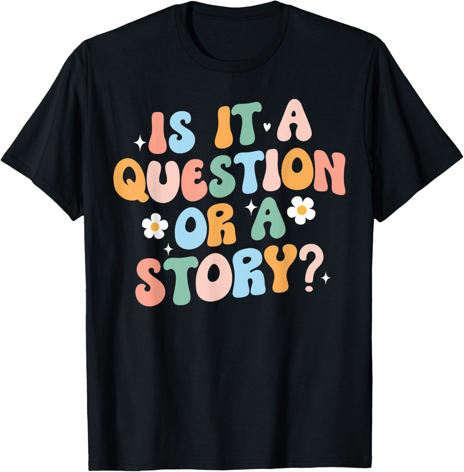 Is It A Question Or Story Funny Early Childhood Teacher Cute Women T-Shirt - T-Shirt | Black