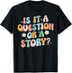 Is It A Question Or Story Funny Early Childhood Teacher Cute Women T-Shirt - T-Shirt | Black