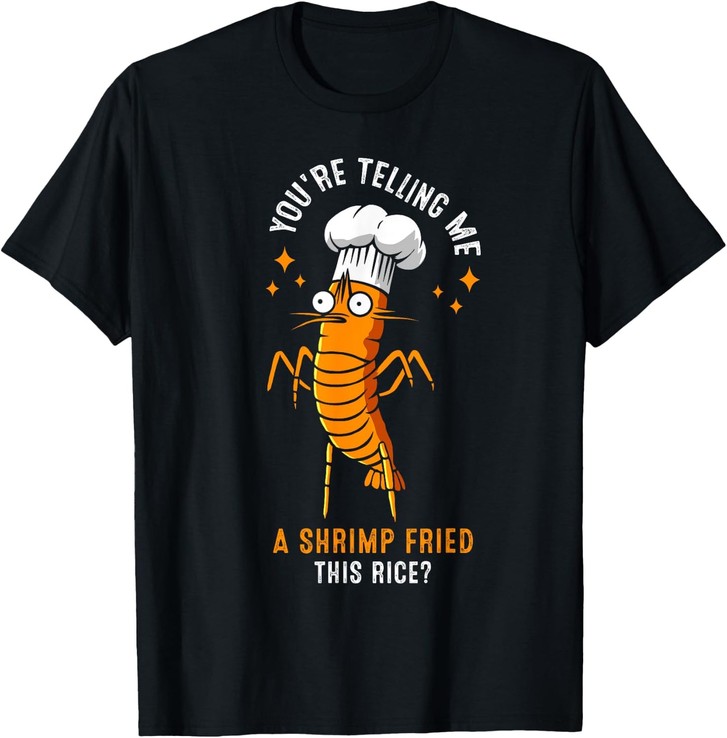 You're Telling Me A Shrimp Fried This Rice? T-Shirt - T-Shirt | Black