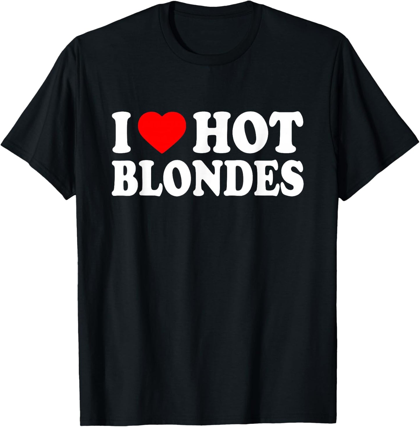 I LOVE HOT BLONDES , black T-Shirt - T-Shirt | Black