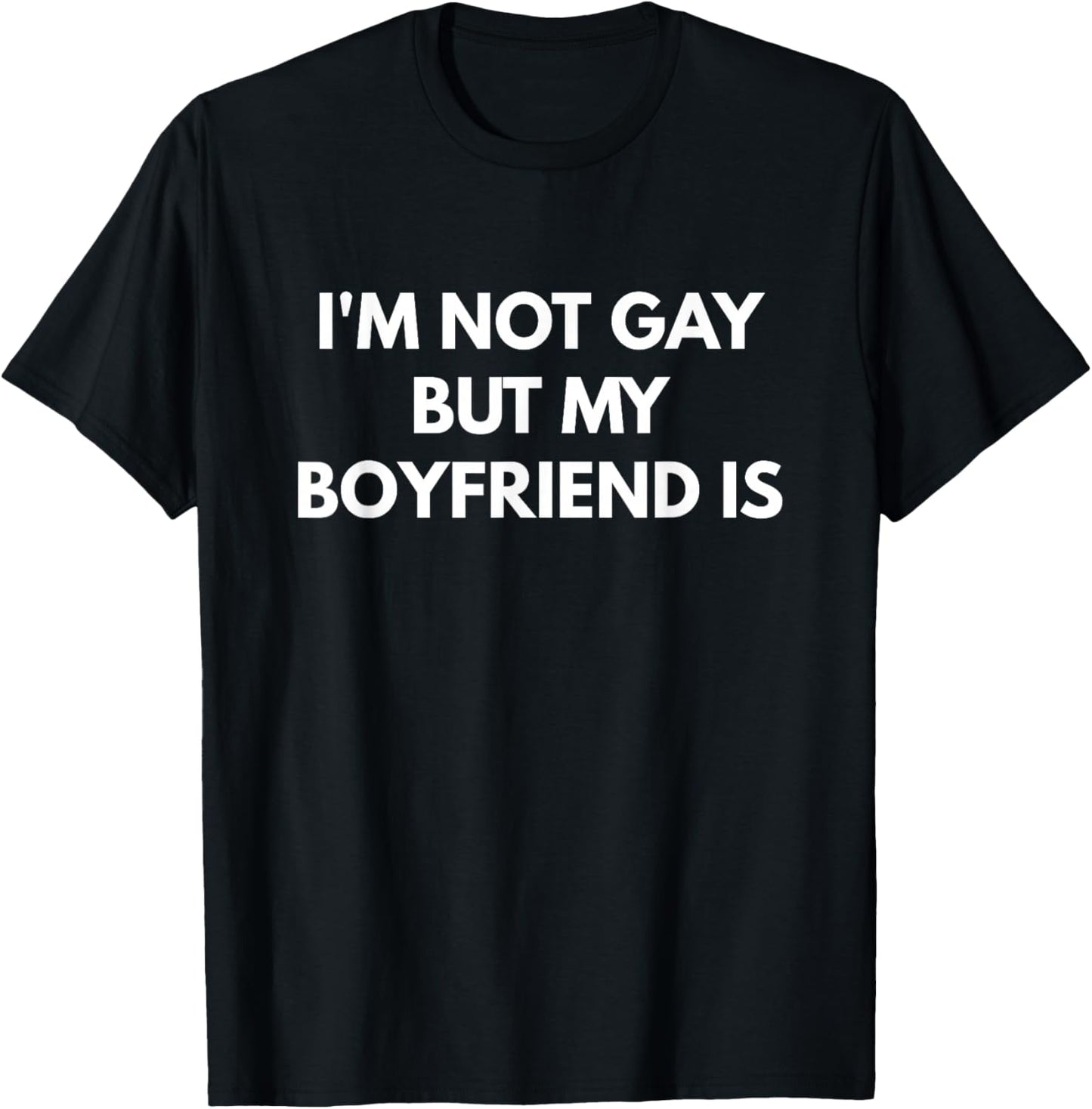 I'm Not Gay But My Boyfriend is T-Shirt - T-Shirt | Black