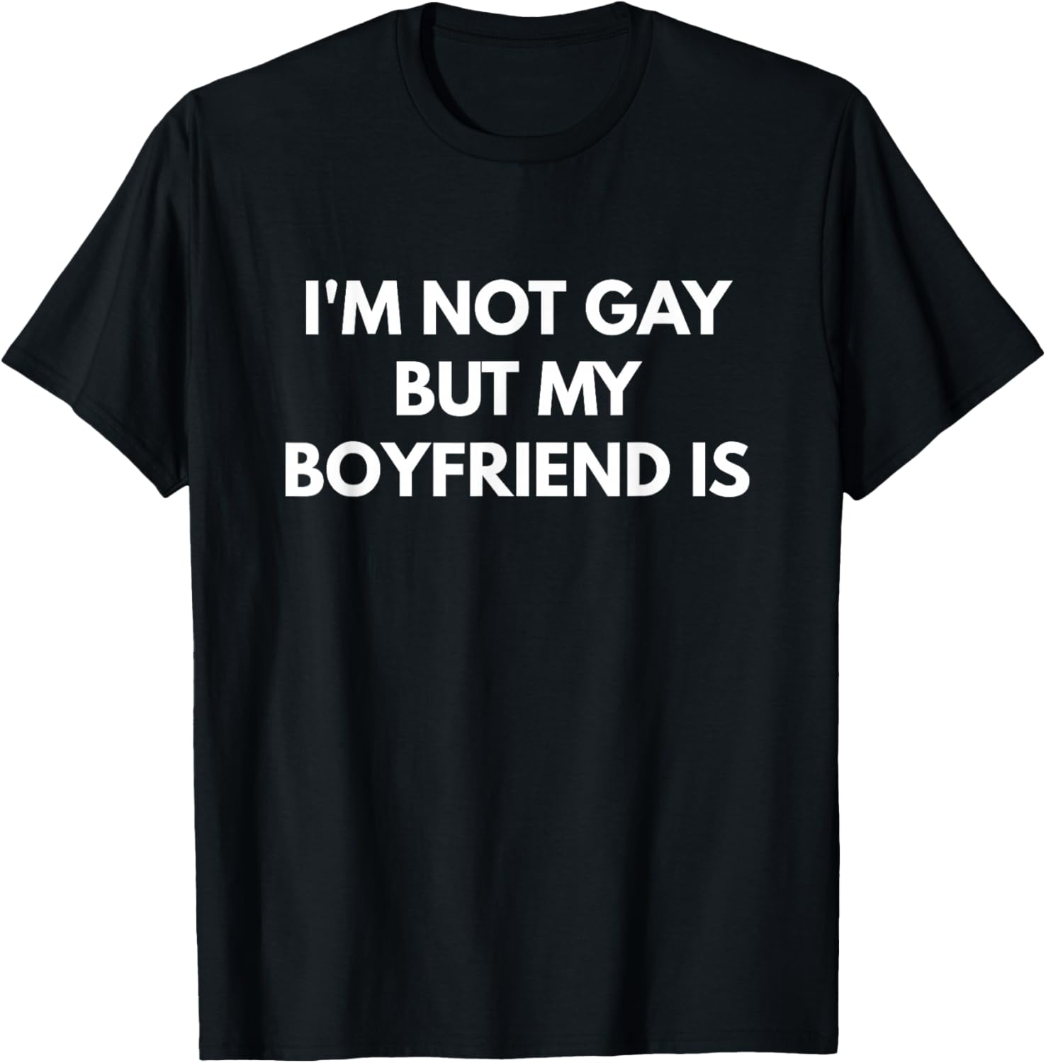 I'm Not Gay But My Boyfriend is T-Shirt - T-Shirt | Black