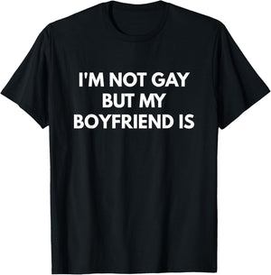 I'm Not Gay But My Boyfriend is T-Shirt - T-Shirt | Black