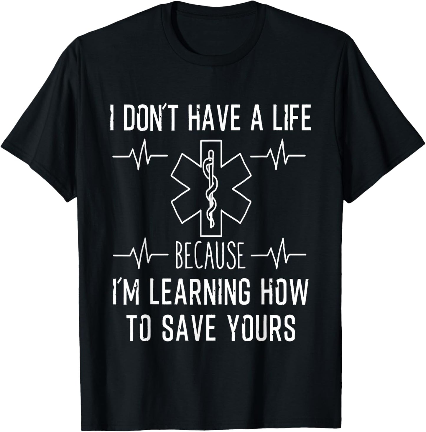 I Don't Have A Life Because I'm Learning To Save Yours Shirt T-Shirt - T-Shirt | Black