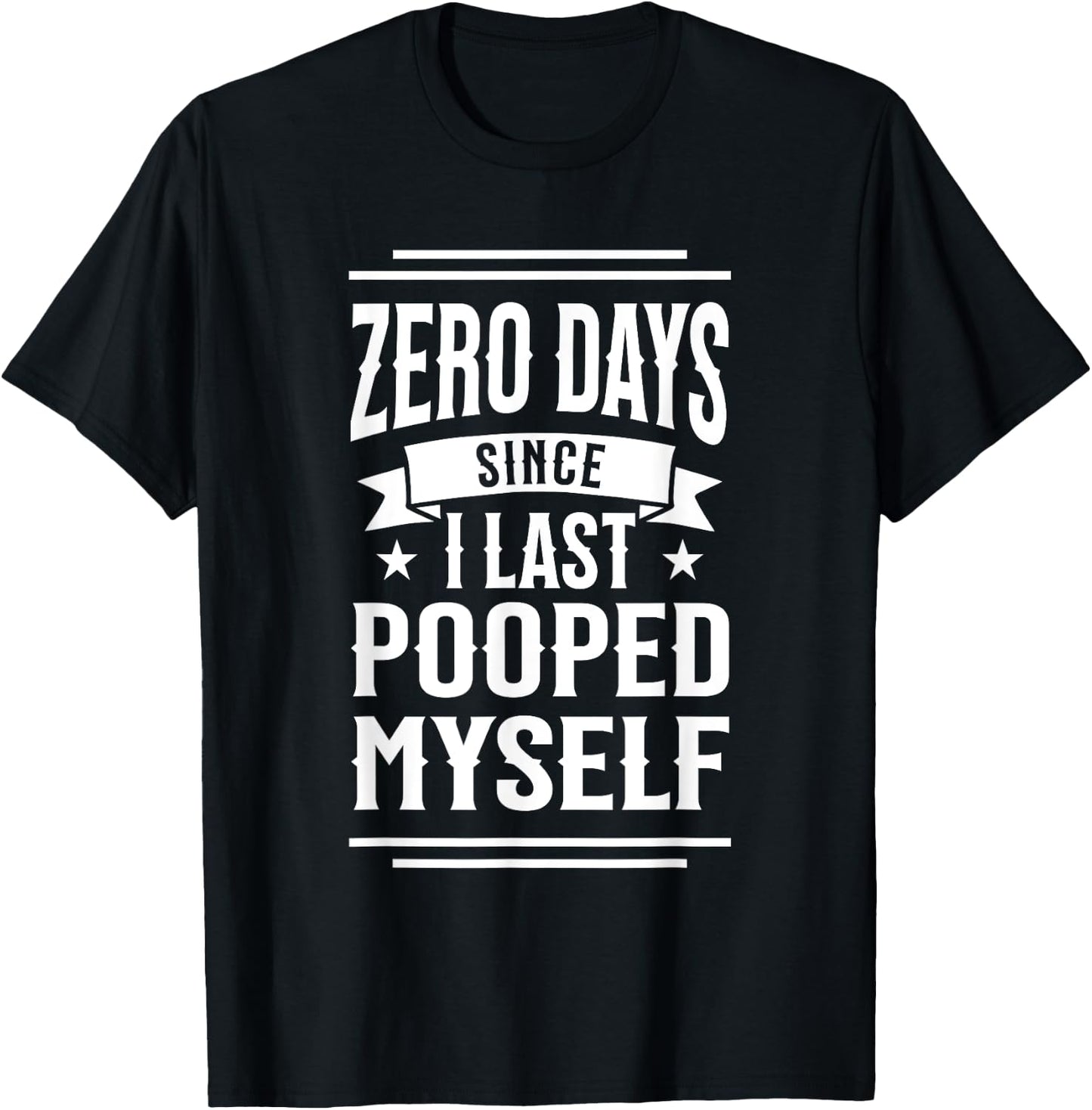0 Days Since I Last Pooped Myself Funny Adult Humor Meme T-Shirt - T-Shirt | Black