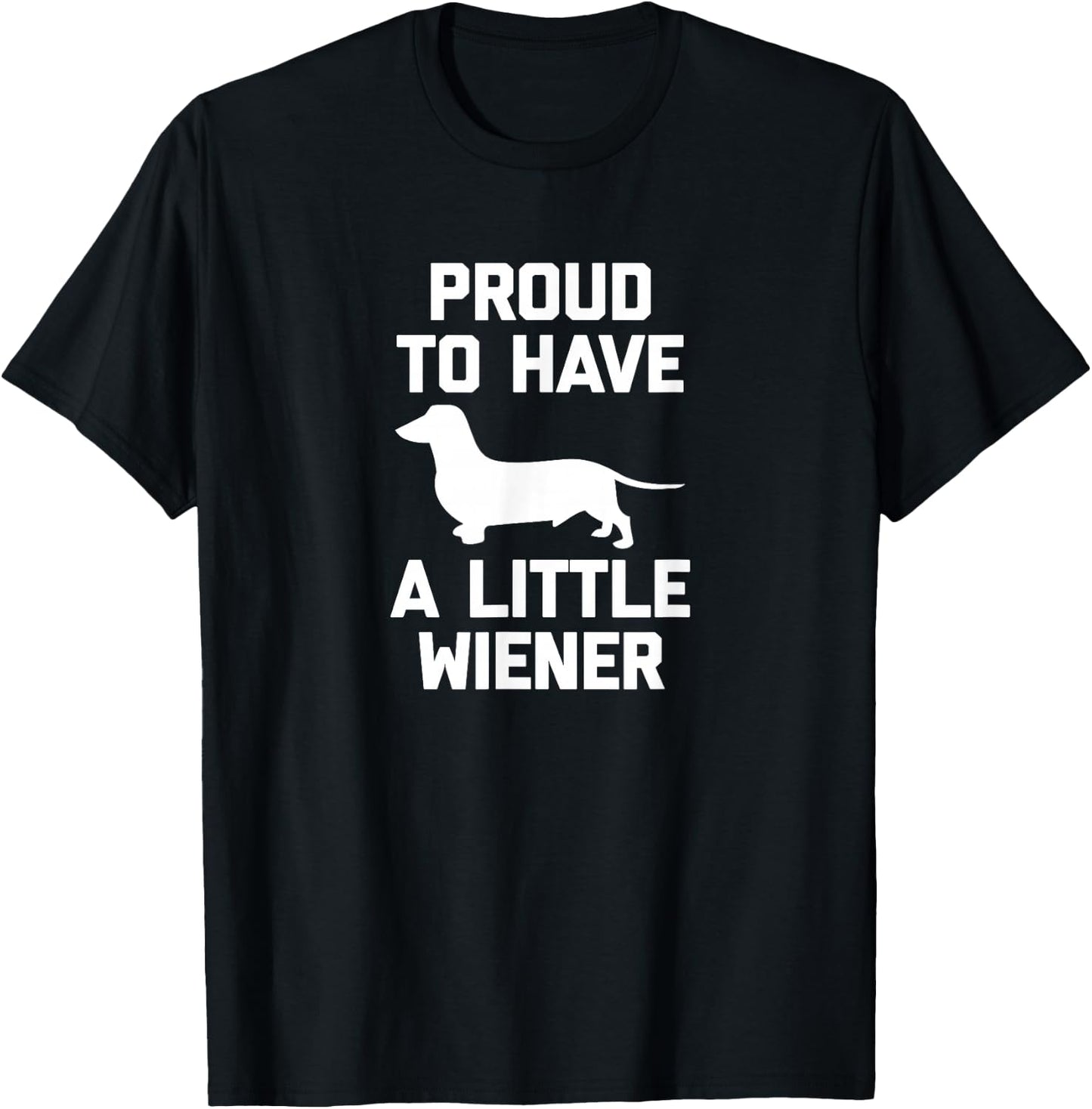 Funny Dachshund Dog Shirt: Proud To Have A Little Wiener Dog T-Shirt - T-Shirt | Black