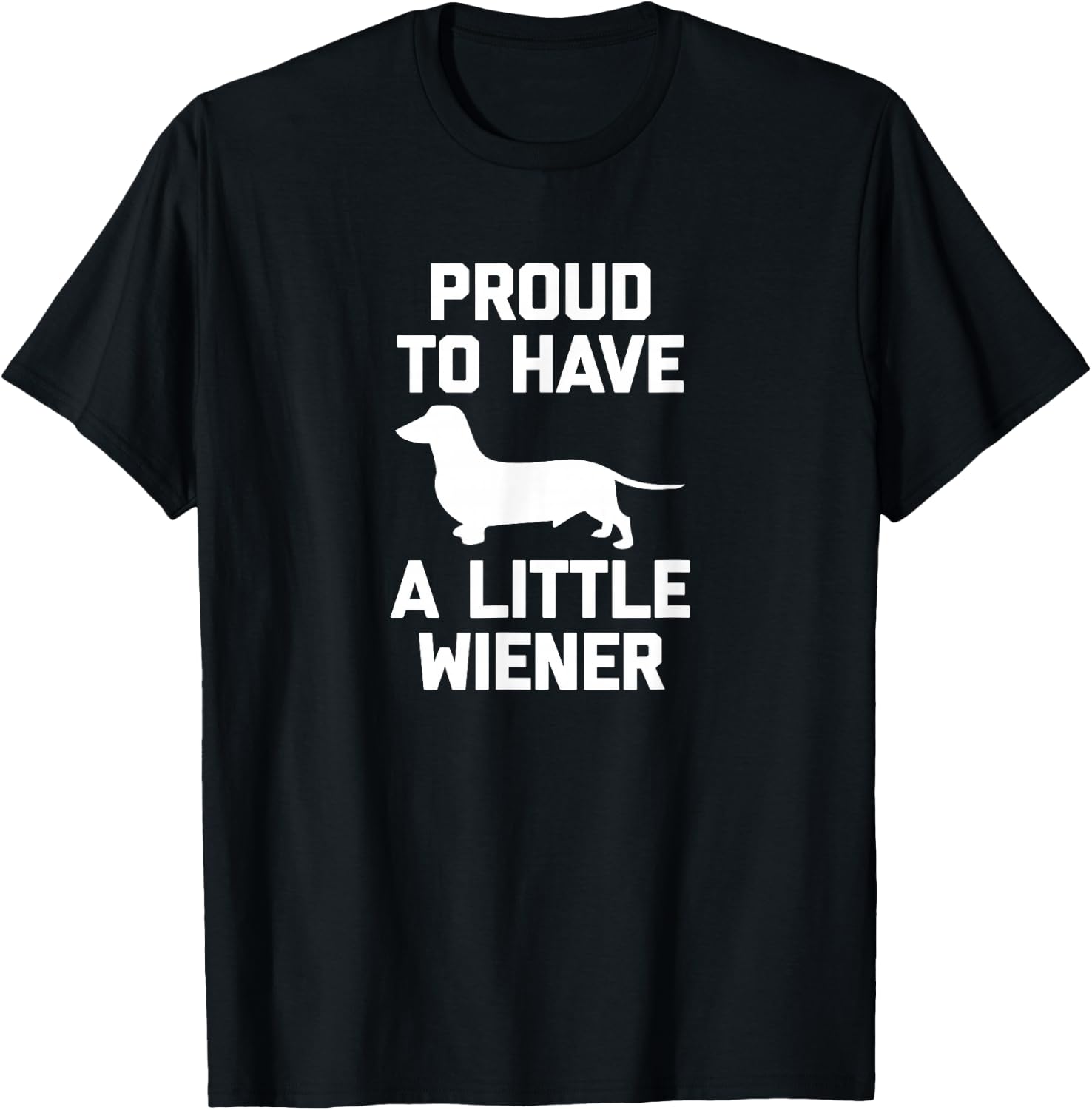 Funny Dachshund Dog Shirt: Proud To Have A Little Wiener Dog T-Shirt - T-Shirt | Black