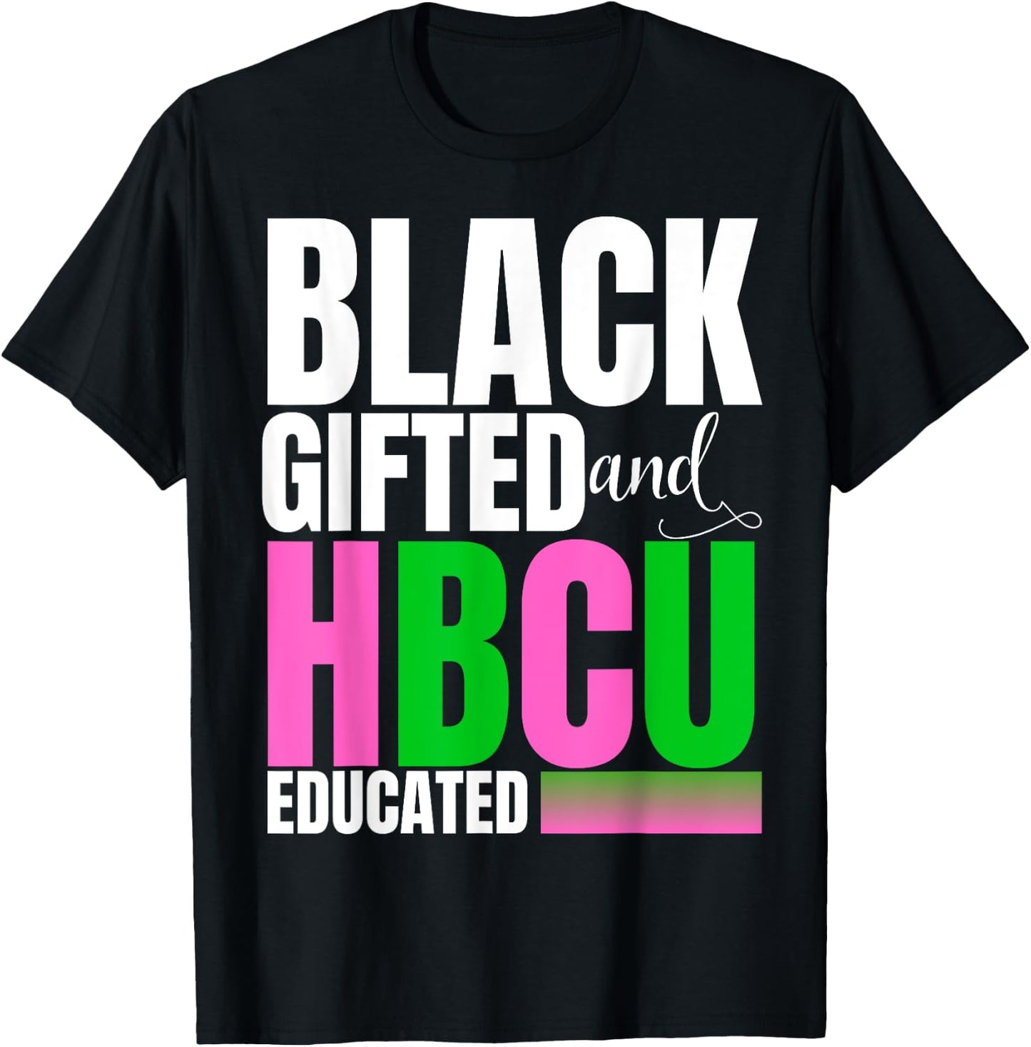 Proud Black Gifted And HBCU Educated Pink And Green T-Shirt - T-Shirt | Black
