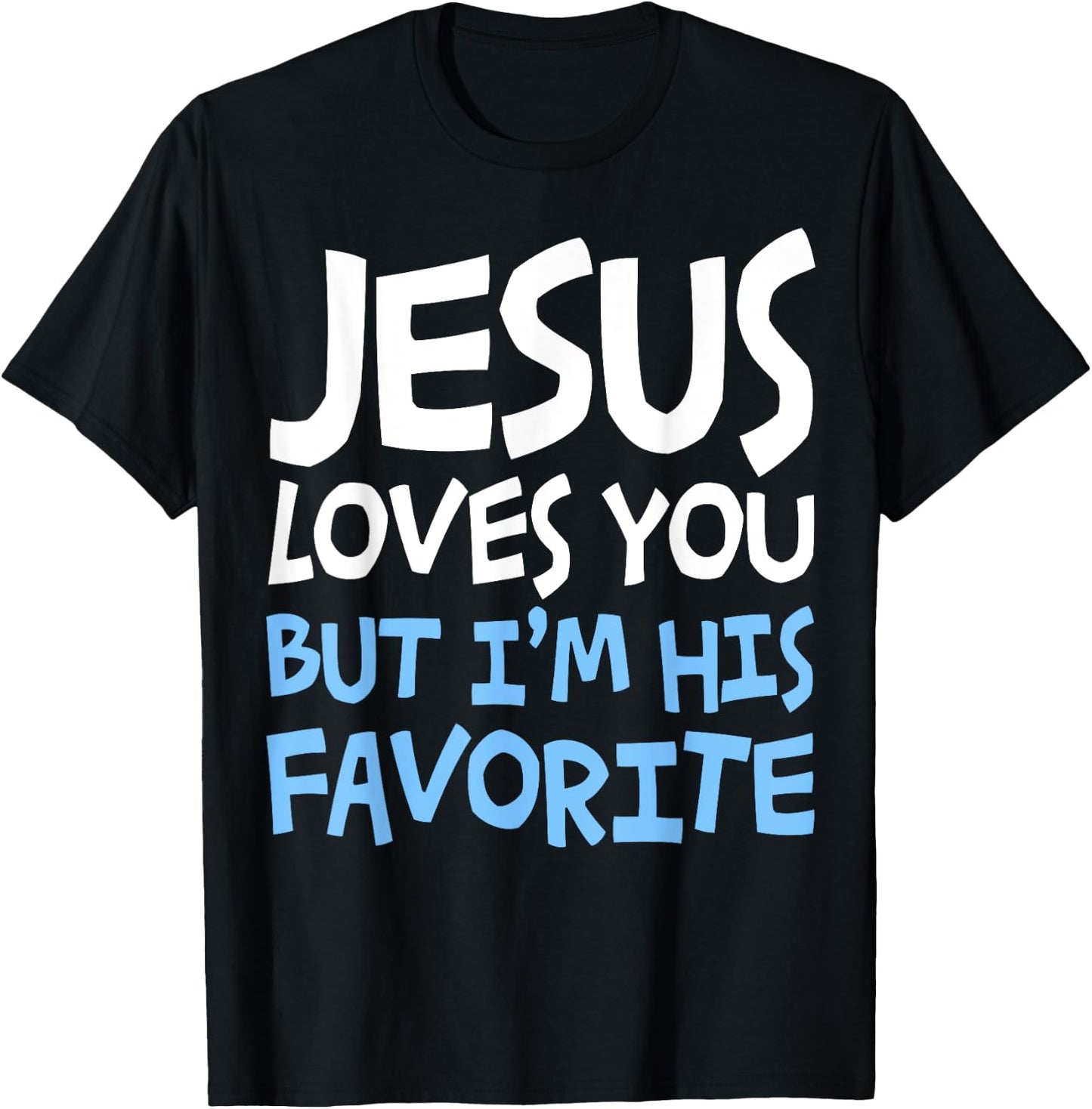 Jesus Loves You But I'm His Favorite Religion Shirt T-Shirt - T-Shirt | Black
