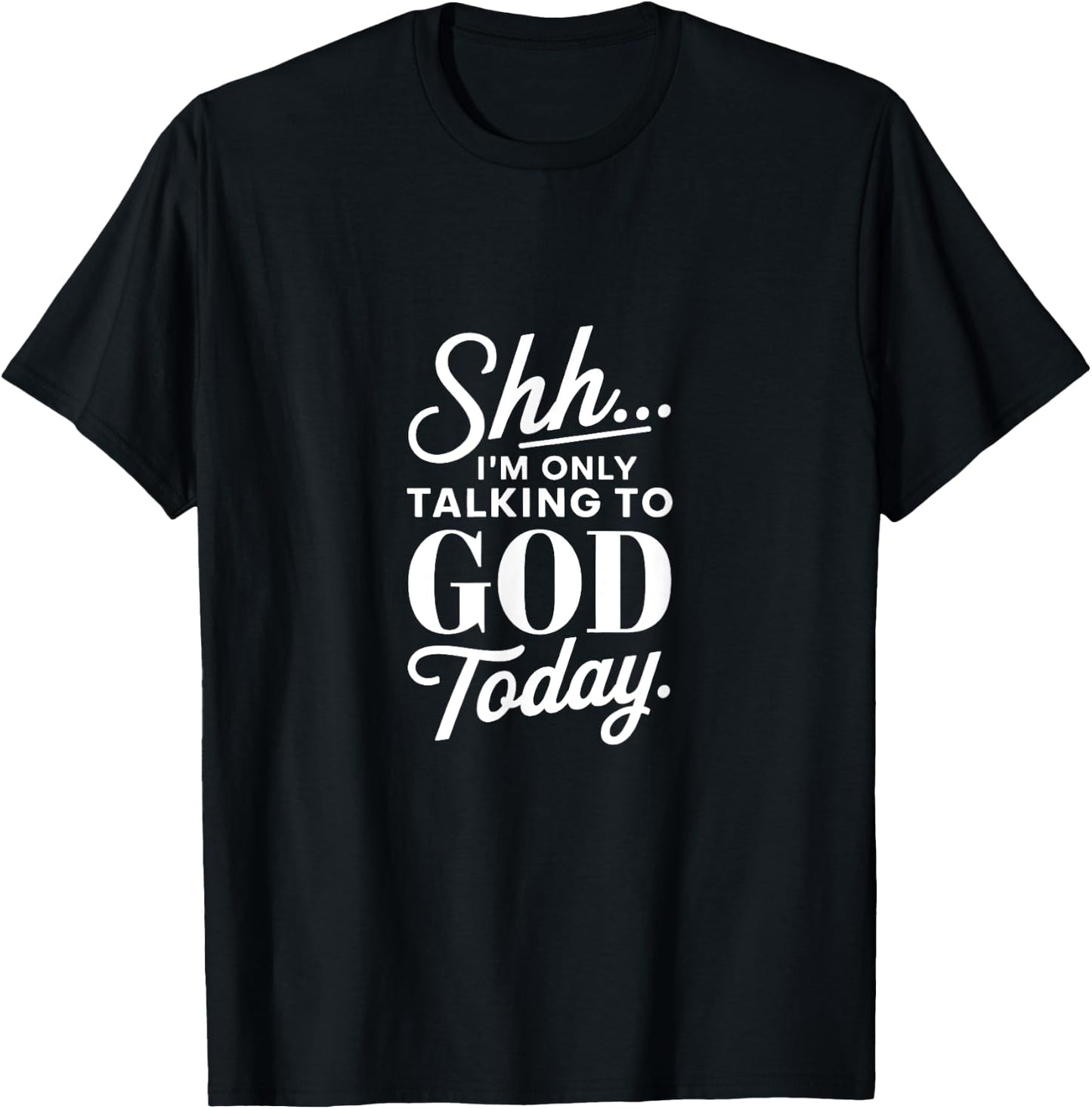 Shh I'm Only Talking to God Today Christian Faith T-Shirt - T-Shirt | Black