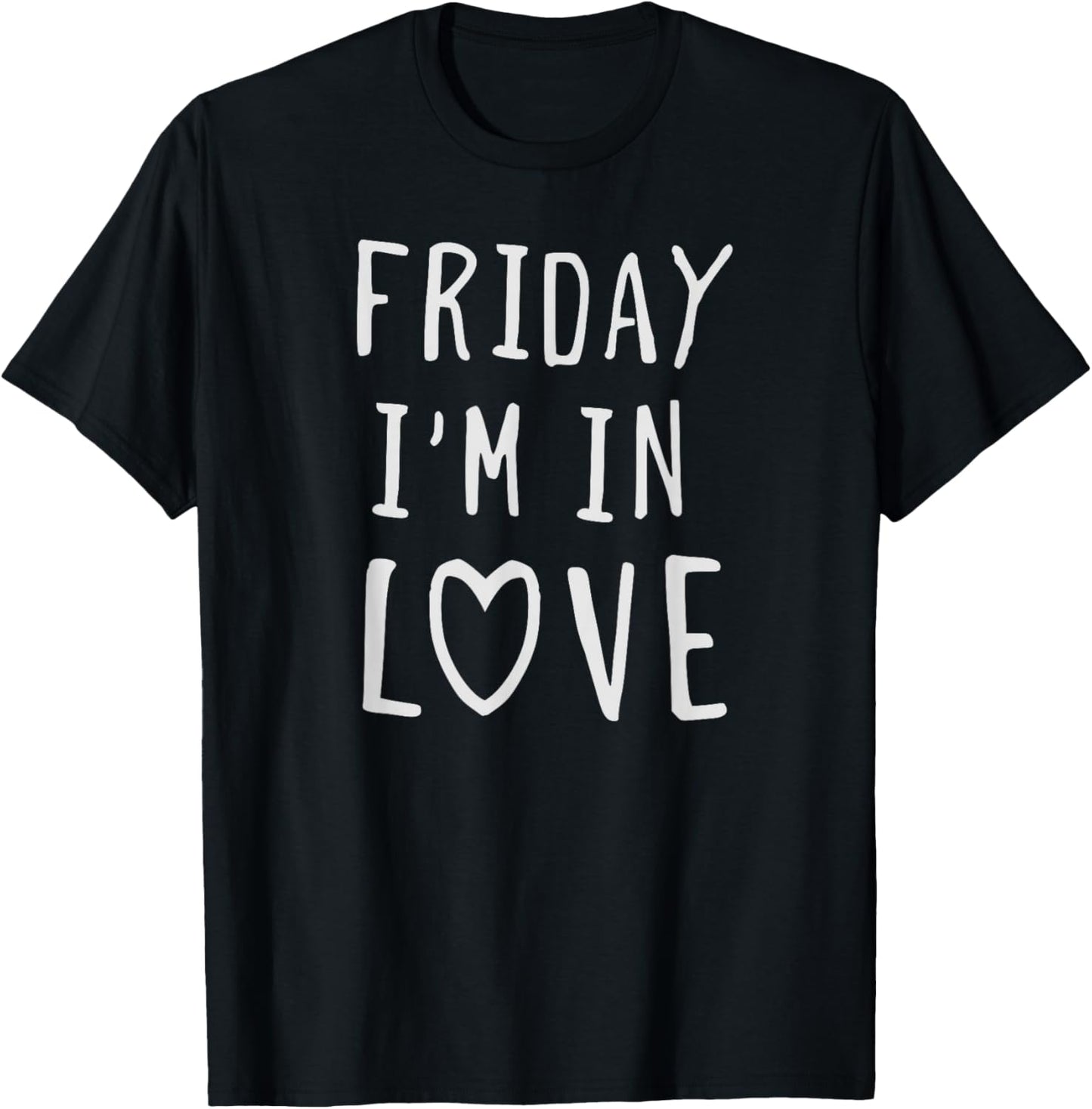 Friday I'm in Love, Funny Love Design, Heart T-Shirt - T-Shirt | Black