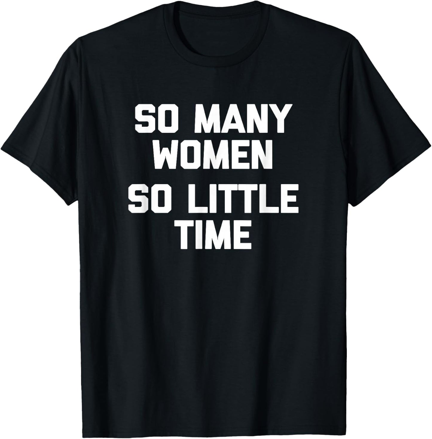 So Many Women, So Little Time funny saying sarcastic T-Shirt - T-Shirt | Black