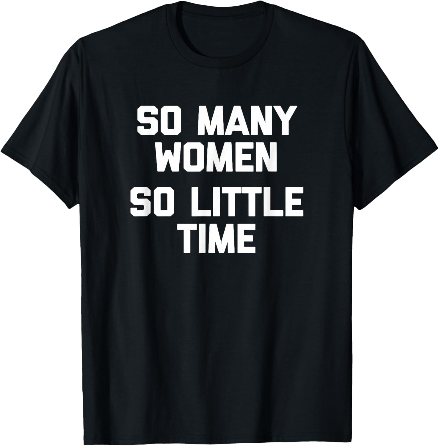 So Many Women, So Little Time funny saying sarcastic T-Shirt - T-Shirt | Black