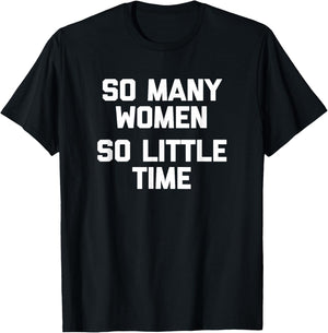 So Many Women, So Little Time funny saying sarcastic T-Shirt - T-Shirt | Black