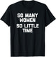 So Many Women, So Little Time funny saying sarcastic T-Shirt - T-Shirt | Black