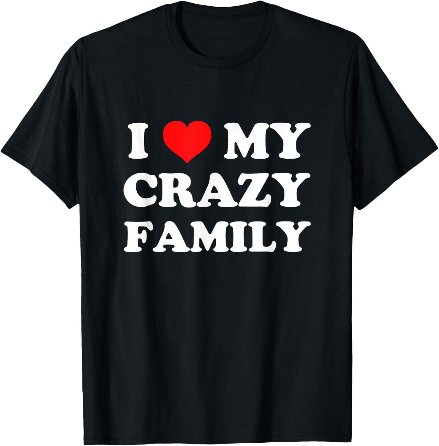 I Love My Crazy Family T-Shirt - T-Shirt | Black