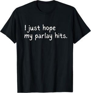 I Just Hope My Parlay Hits Shirt Funny Sports Betting Humor T-Shirt - T-Shirt | Black