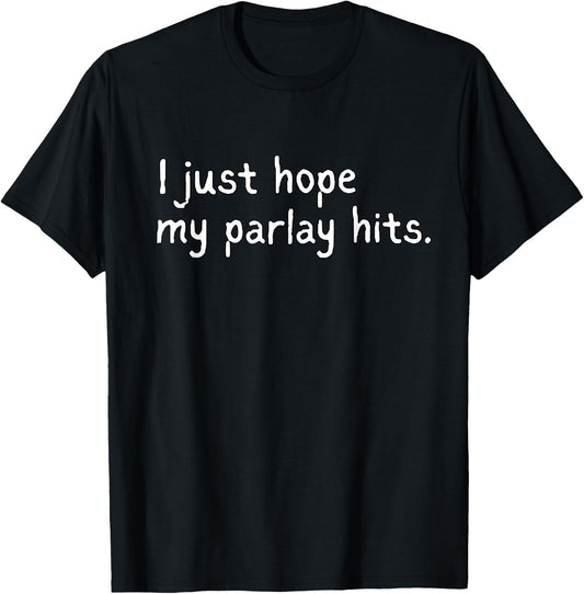 I Just Hope My Parlay Hits Shirt Funny Sports Betting Humor T-Shirt - T-Shirt | Black
