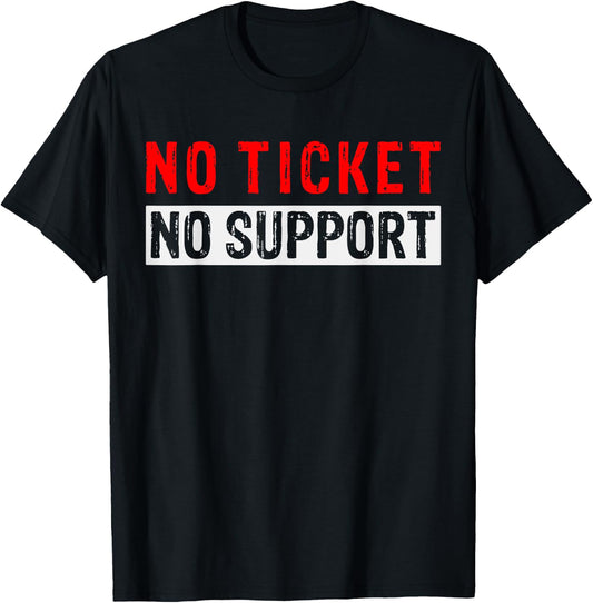 No Ticket No Support Informatics Work Job Admin , black T-Shirt - T-Shirt | Black