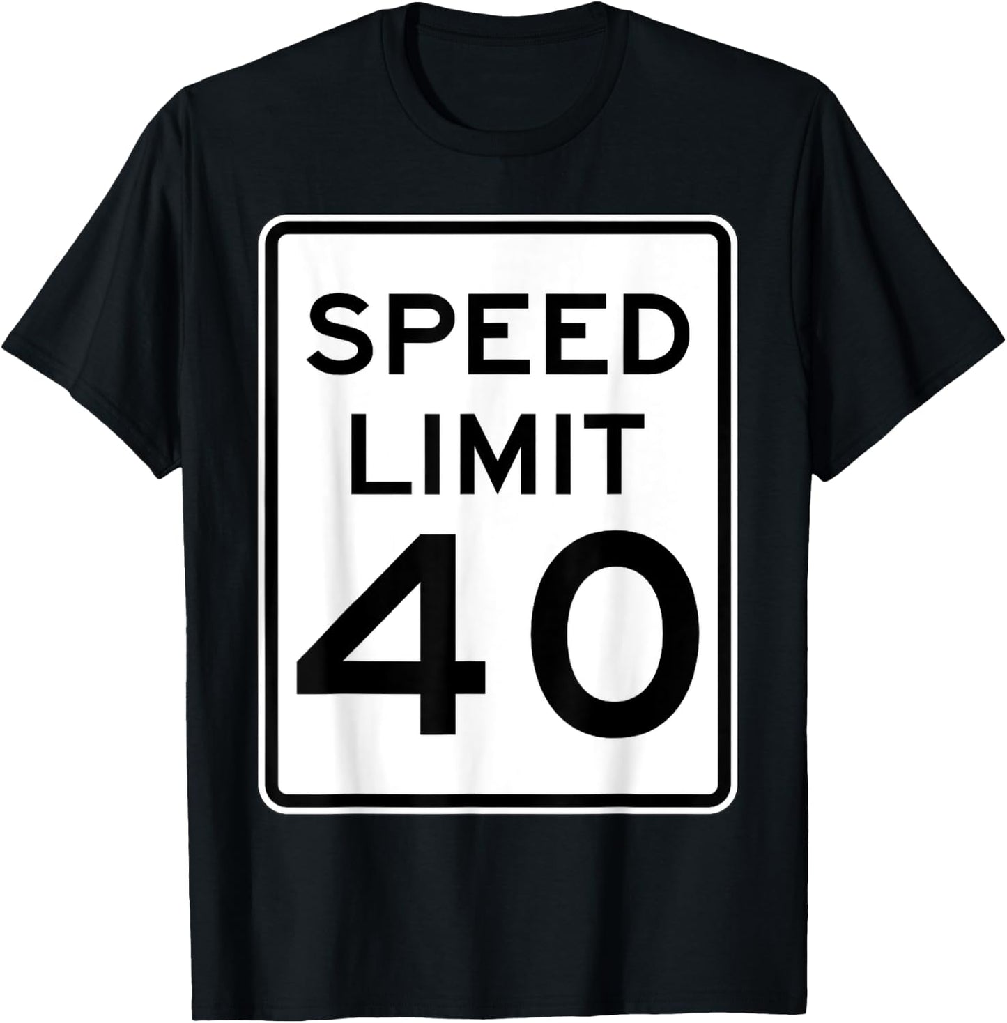 Speed Limit 40 Speed Sign Funny Novelty Graphic T-Shirt - T-Shirt | Black
