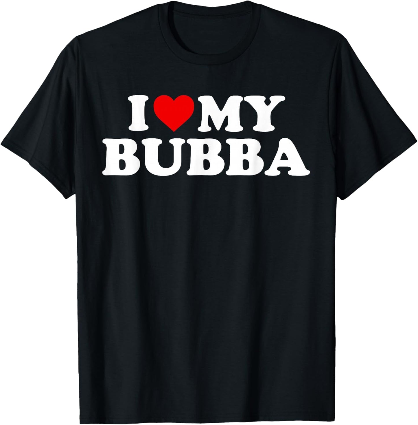 Bubba Shirt: I Love My Bubba T-Shirt - T-Shirt | Black