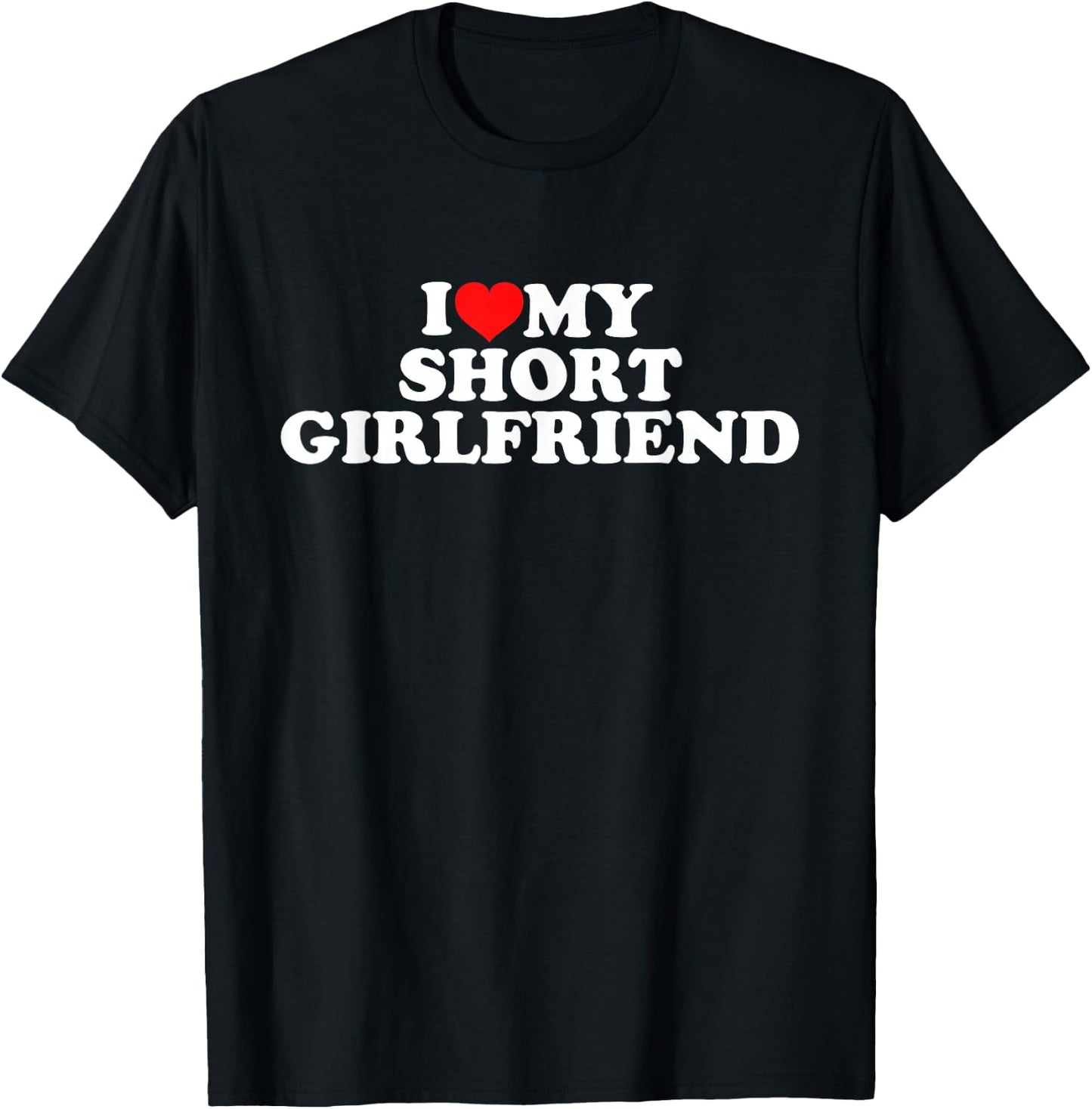 I Love My Short Girlfriend , black T-Shirt - T-Shirt | Black