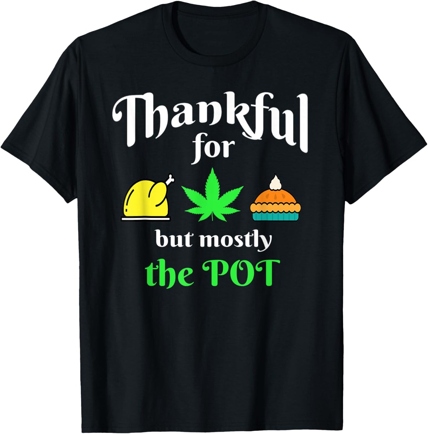 Thanksgiving Turkey Pot Pie 420 Weed Medical Marijuana Ganja T-Shirt - T-Shirt | Black