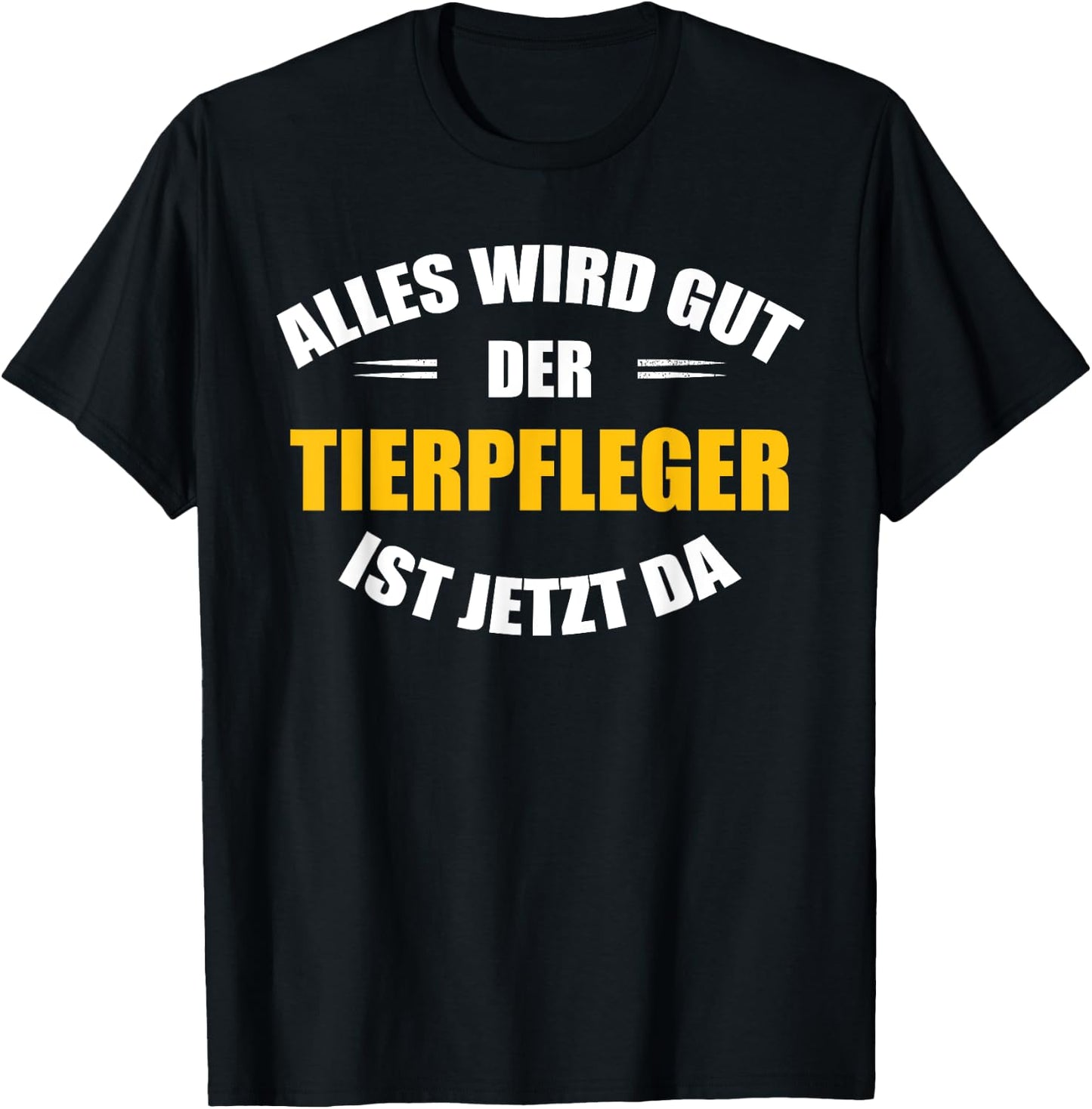 Alles wird gut, der Tierpfleger ist jetzt da! T-Shirt - T-Shirt | Black
