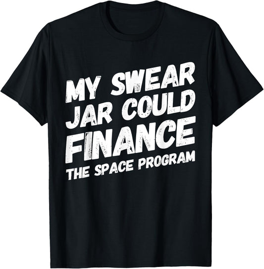 My Swear Jar Could Finance Funny Saying T-Shirt - T-Shirt | Black
