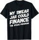 My Swear Jar Could Finance Funny Saying T-Shirt - T-Shirt | Black