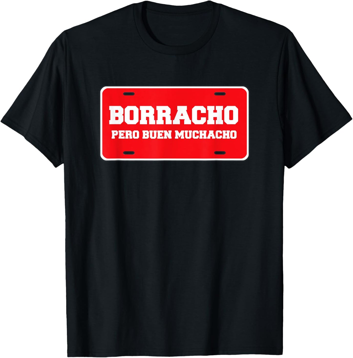 Borracho Pero Buen Muchacho Funny Car License Plate T-Shirt - T-Shirt | Black