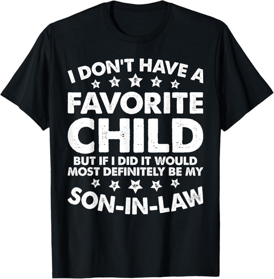 I Dont Have A Favorite Child Son In Law Funny Family Humor T-Shirt - T-Shirt | Black