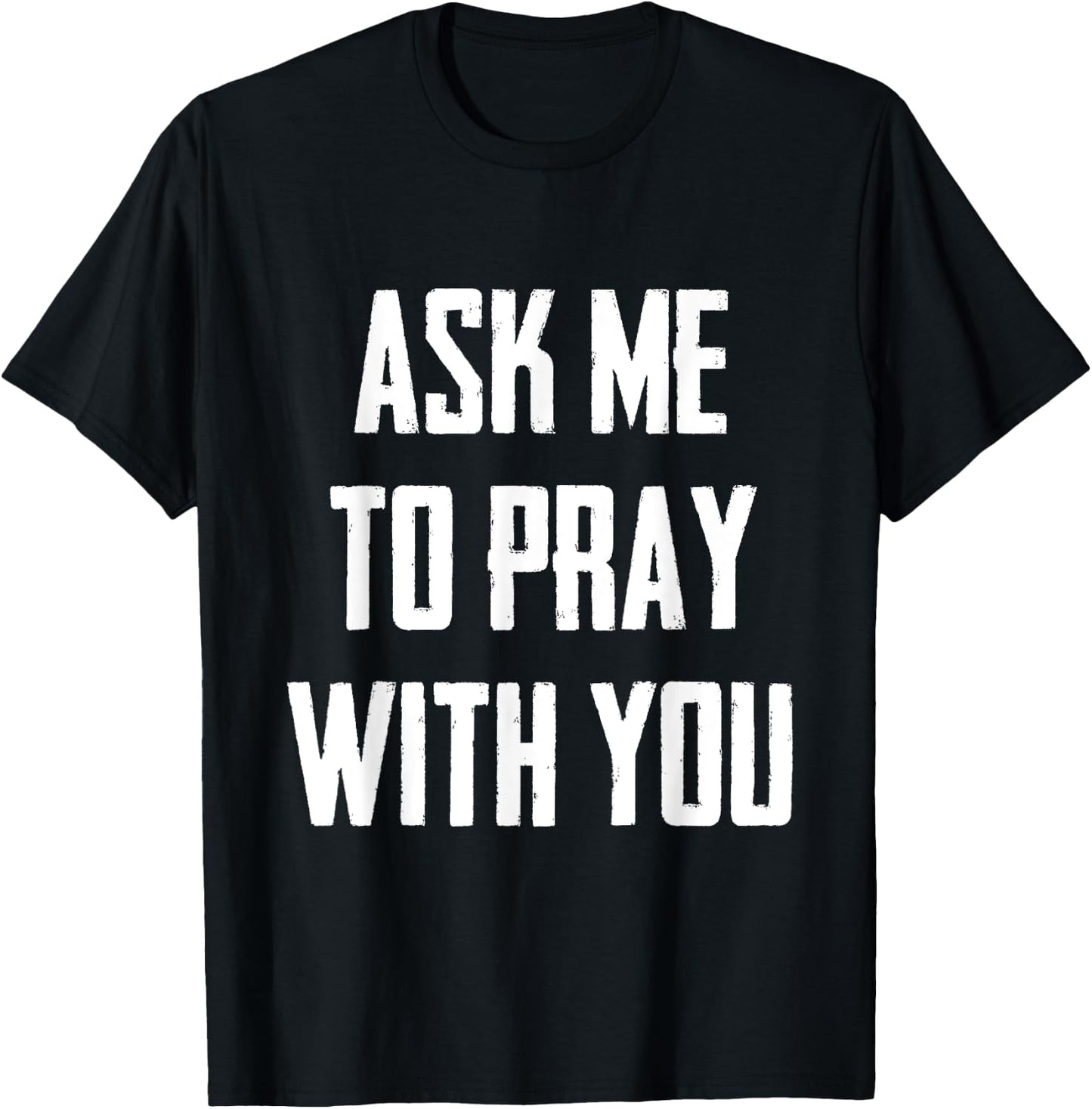 Ask Me To Pray With You T-Shirt - T-Shirt | Black