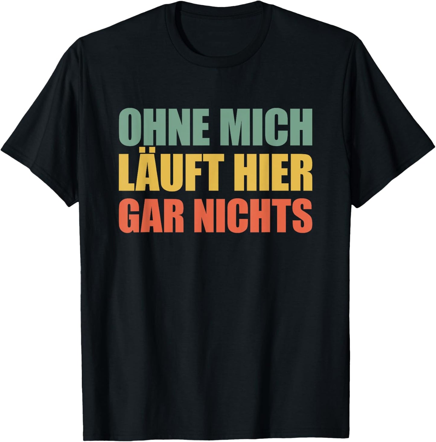 Ohne mich läuft hier gar nichts T-Shirt - T-Shirt | Black
