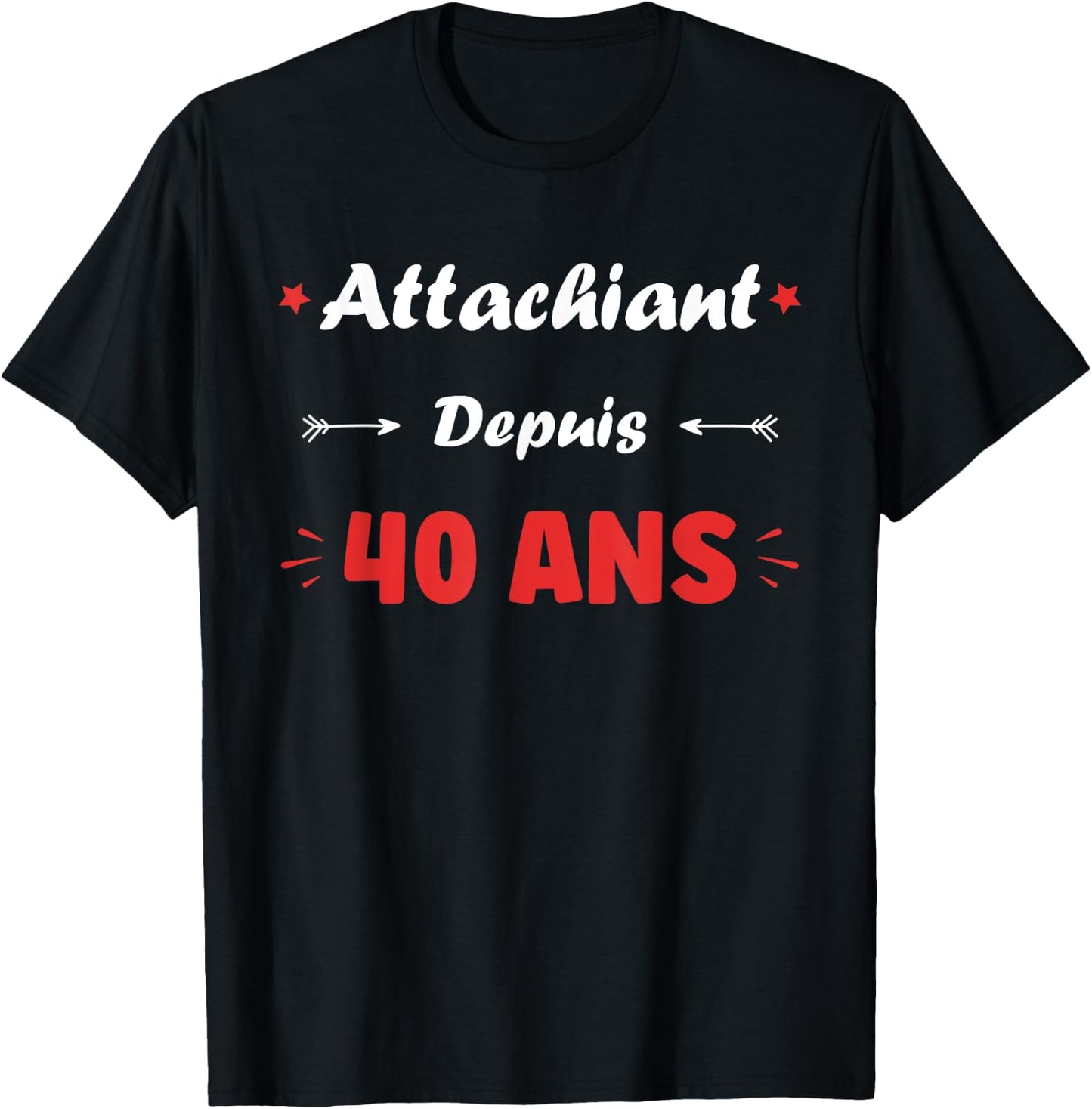 Attachiant for 40 years Man Humor Birthday 40 years , Black, S T-Shirt - T-Shirt | Black