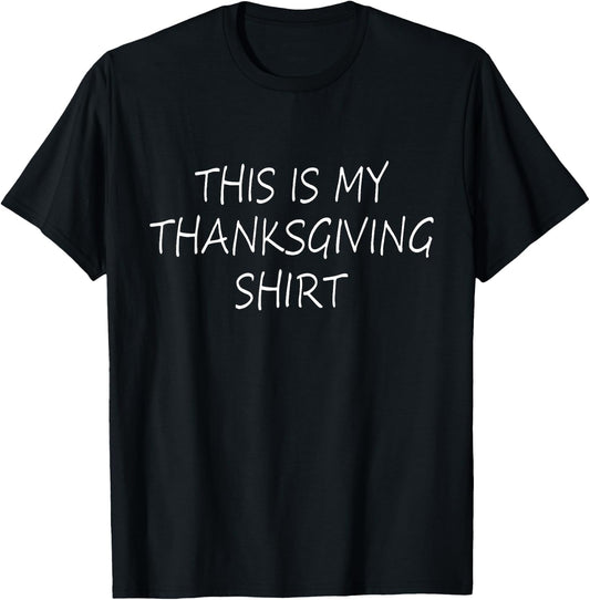 This is my Thanksgiving shirt - funny Thanksgiving quote T-Shirt - T-Shirt | Black