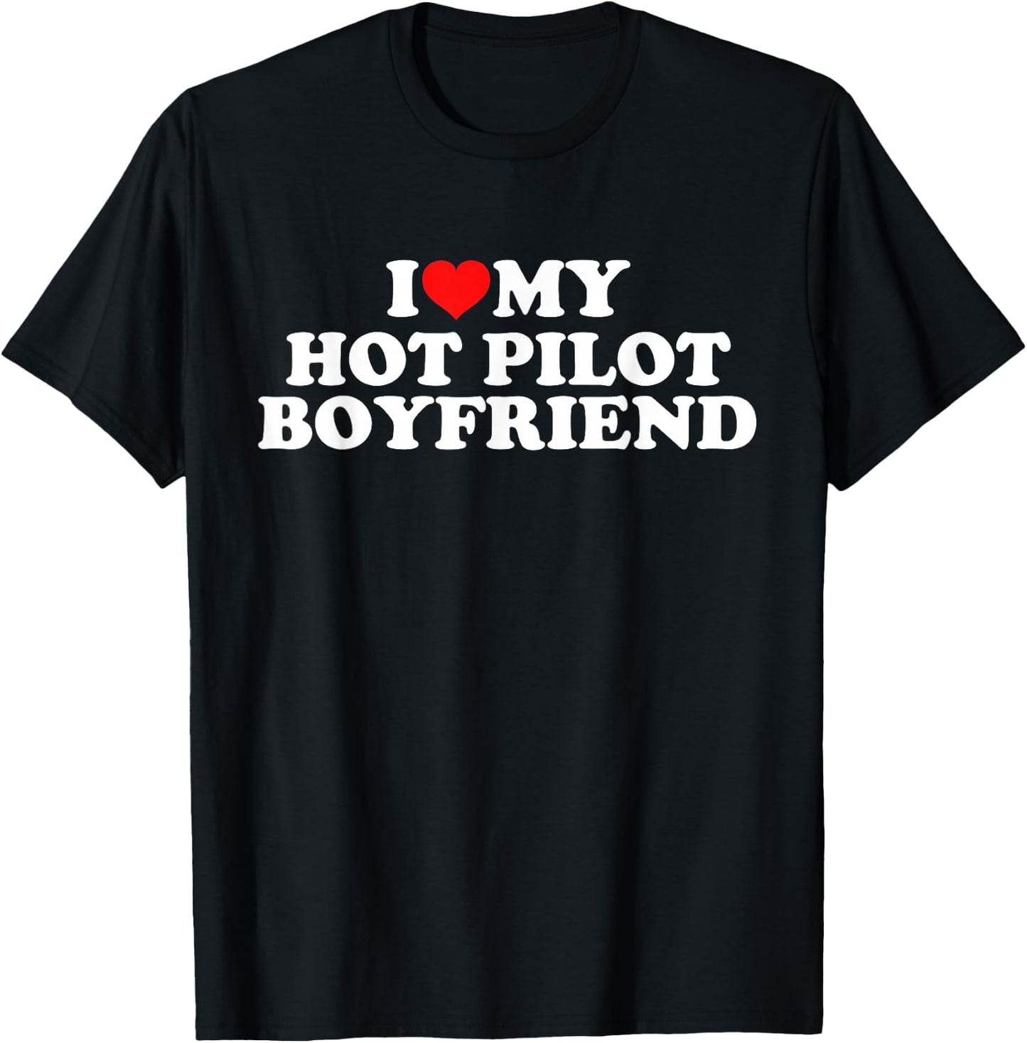 I Love My Hot Pilot Boyfriend T-Shirt - T-Shirt | Black