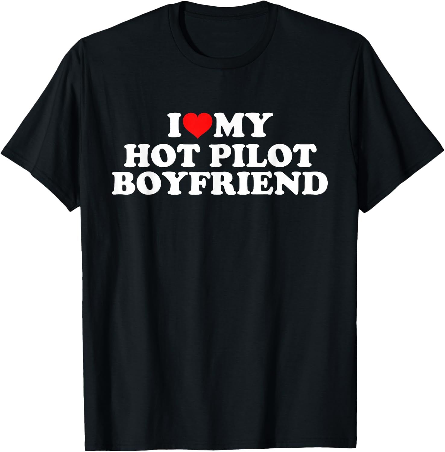 I Love My Hot Pilot Boyfriend T-Shirt - T-Shirt | Black