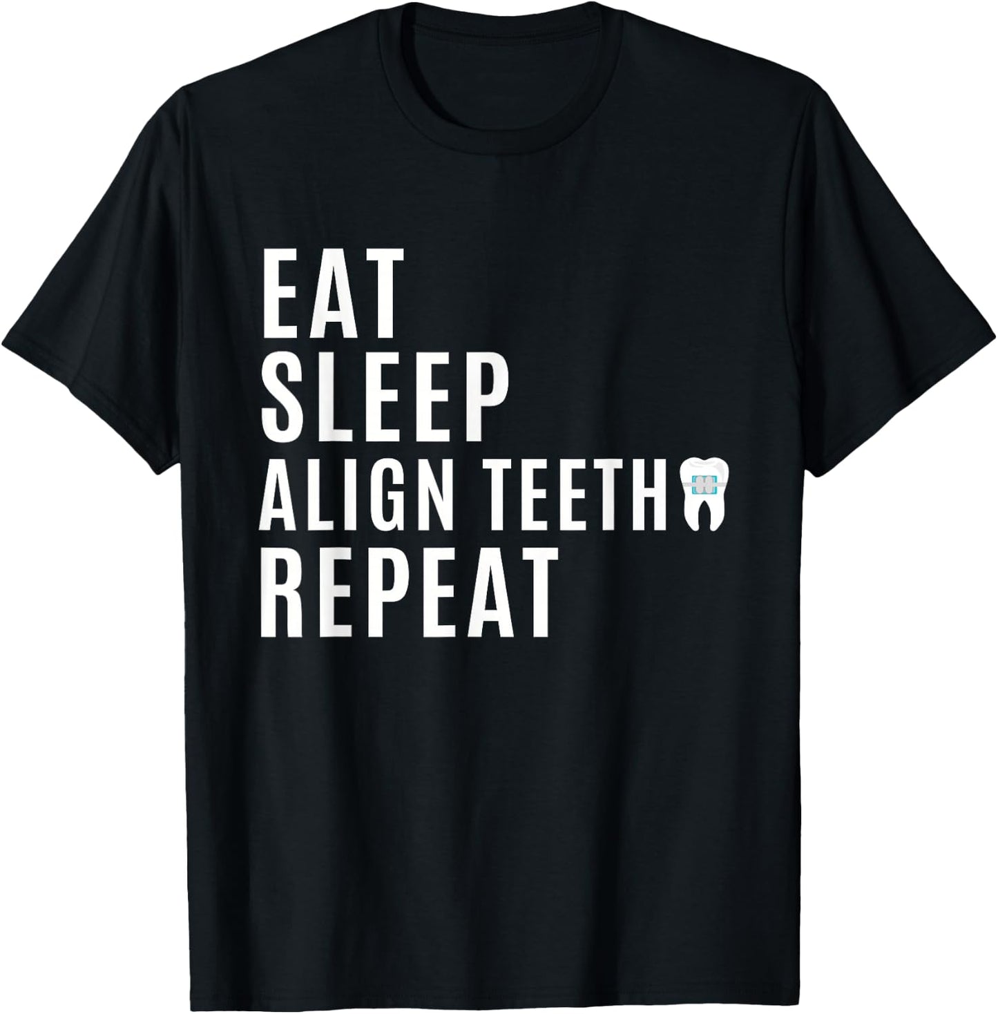 Orthodontist - Eat Sleep Align Teeth Repeat - Funny Braces T-Shirt - T-Shirt | Black