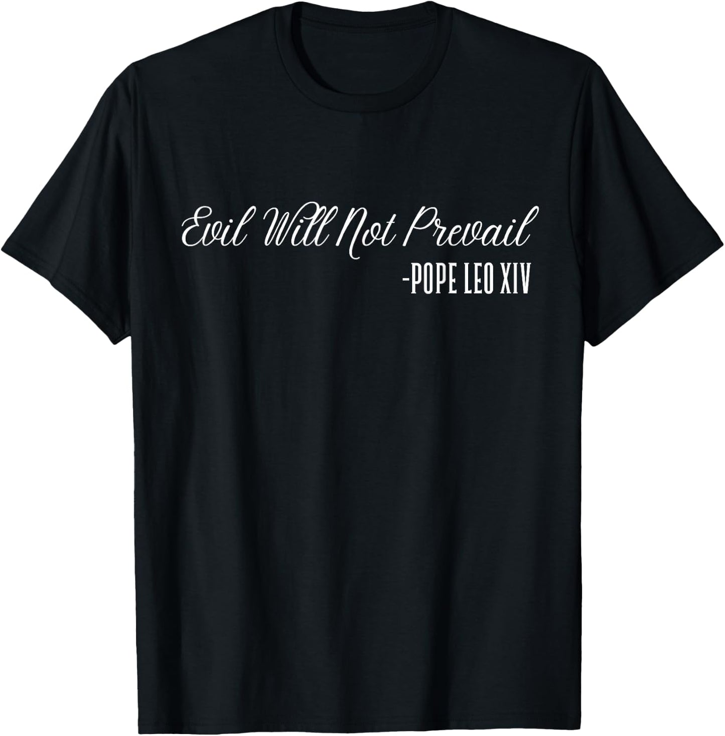 Evil Will Not Prevail – Pope Leo XIV, New Pope T-Shirt - T-Shirt | Black
