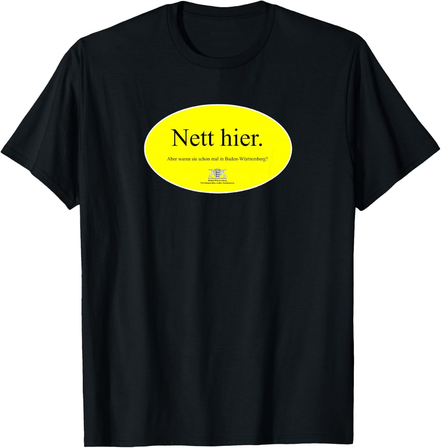 Nice here but were they already in Baden-Württemberg , black T-Shirt - T-Shirt | Black