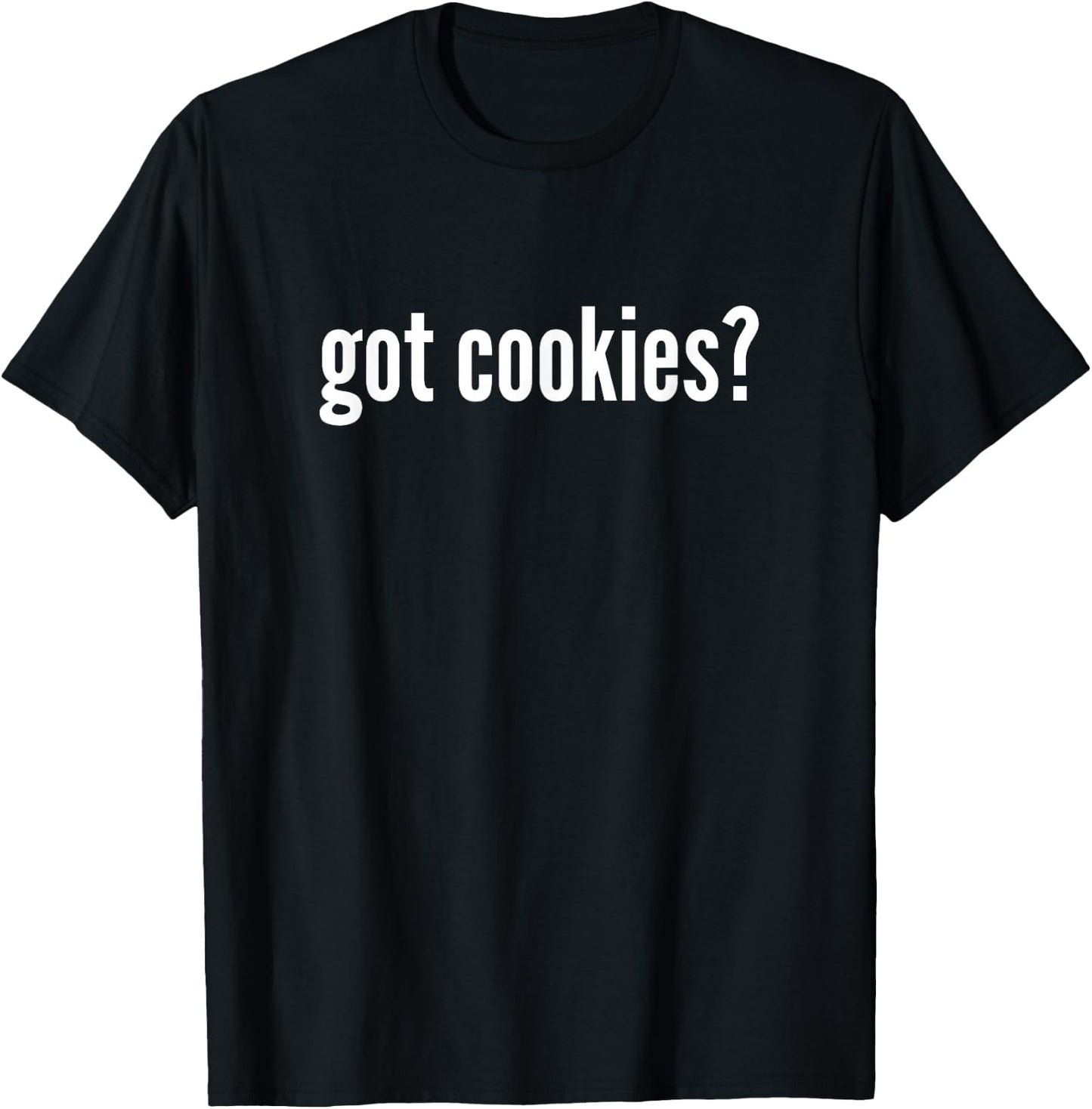 Got Cookies Funny Cookie Lover Got Cookies T-Shirt - T-Shirt | Black